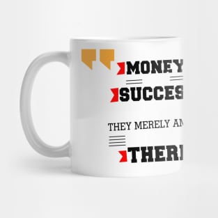 Money and success don’t change people inspirational Motivational Quotes Mug
